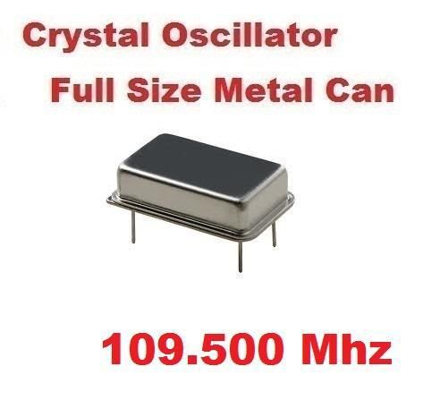 109.50Mhz 109.50 Mhz CRYSTAL OSCILLATOR FULL CAN ( Qty 10 ) *** NEW ***