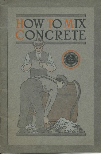 How to Mix Concrete. Booklet from Portand Cement Chicago. 24 page, Illustrated