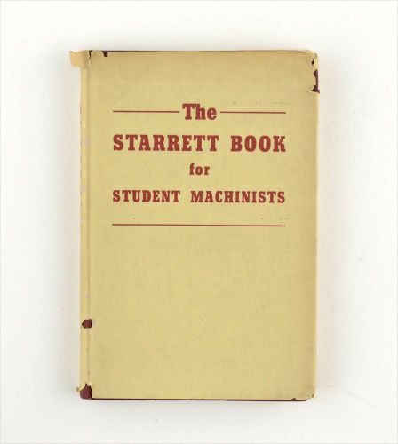 The Starrett Book for Student Machinists - 1948 5th Ed. Nice w Dust Jacket