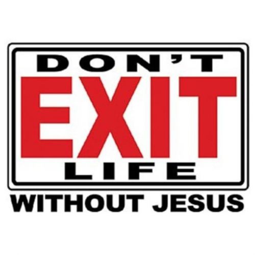T3  Don&#039;t exit life without Jesus Christian cristiano Heat Press MUST be used