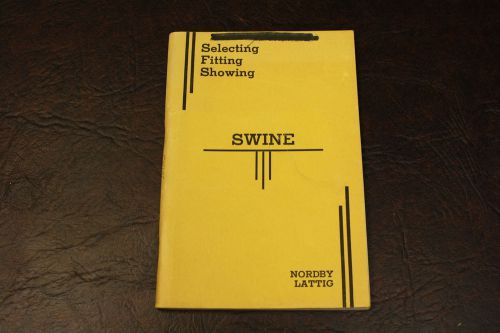 1956 NORDBY LATTIG  BOOK  SELECTING FITTING AND SHOWING SWINE PIGS SOWS HOGS