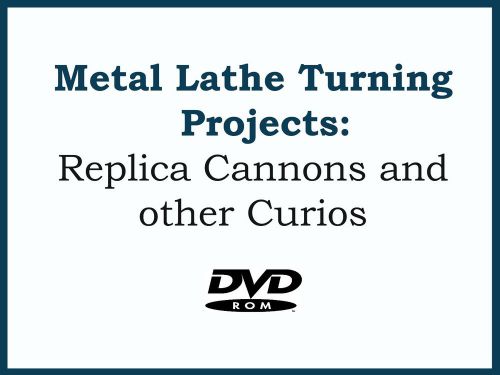 Metal Lathe Turning Projects - Black Powder Replica Cannons and other Curios