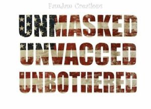 Unmasked, Unvacced, Unbothered Ready to Press Sublimation Transfer