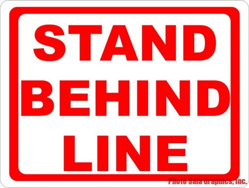 Stand Behind Line Sign. Inform individuals of Standing Area at Your Business