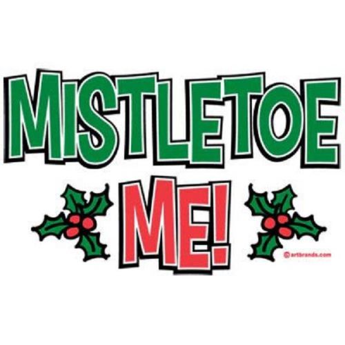 Mistletoe Me Christmas Fun HEAT PRESS TRANSFER for T Shirt Tote Sweatshirt 112p