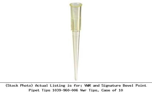 Vwr and signature bevel point pipet tips 1039-960-006 vwr tips, case of 10 for sale