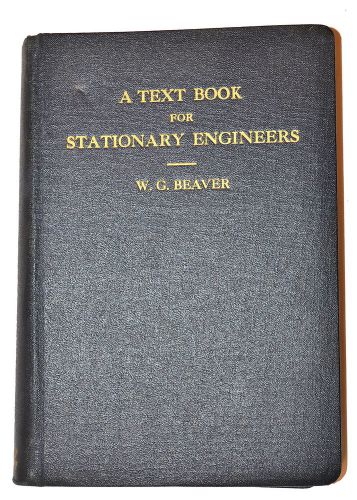 A text for stationary engineers book manual by beaver 1941 #rb182 for sale