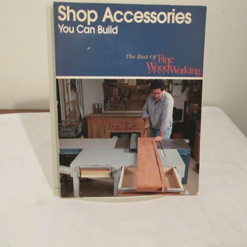 SHOP ACCESSORIES YOU CAN BUILD, FROM FINE WOODWORKING,1996, 128 PAGES, SOFTBOUND