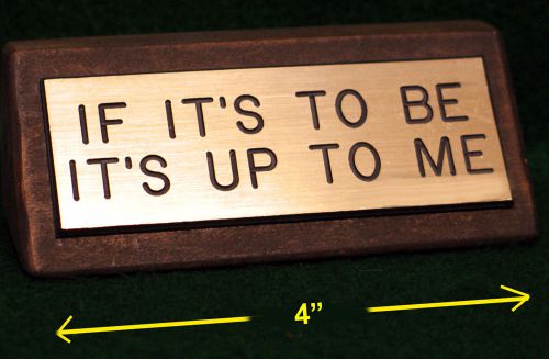 &#034;If It&#039;s To Be It&#039;s Up To Me&#034; Brass Desk Sign On Walnut Stained Wooden Base