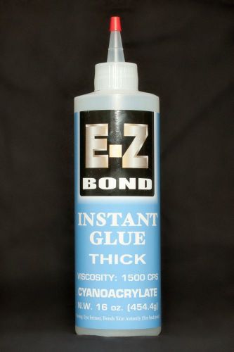 E-Z BOND SUPER GLUE (cyanoacrylate) 16 OZ THICK 1500 cps