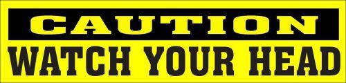 ONE GLOSSY STICKER, &#034;CAUTION WATCH YOUR HEAD&#034;, FOR INDOOR OR OUTDOOR USE