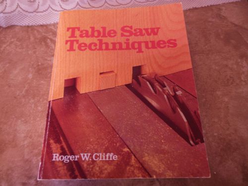 TABLE SAW TECHNIQUES BY ROGER CLIFFE