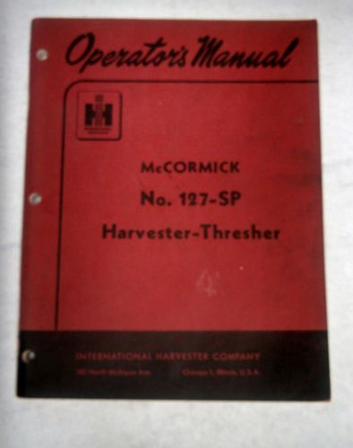 McCormick No 127-SP Harvester Thresher International Harvester Operators Manual
