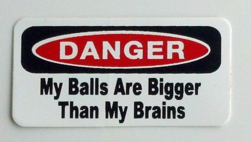 3 - Danger My Balls Are Bigger Than My Brains Hard Hat, Toolbox, Redneck Sticker