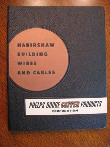 1953 PHELPS DODGE HABIRSHAW BUILDING WIRES CABLES CATALOG PHELPS DODGE COPPER