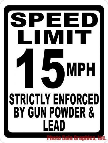 Speed Limit 15 MPH Strictly Enforced by Gunpowder &amp; Lead Sign. Size Options
