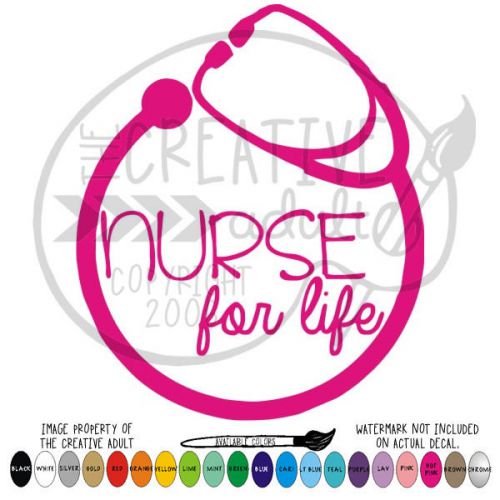 Nurse For Life Vinyl Decal Sticker - Choice of Colors