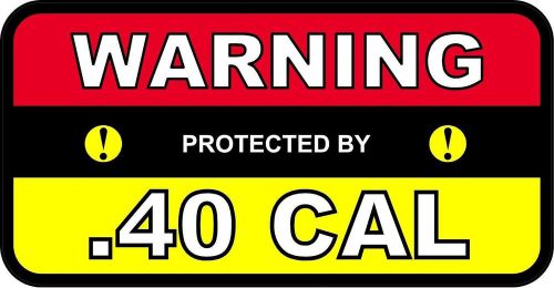 2 - Warning Protected by .40 CAL 2x4 Stickers Ammo Rifle Firearm Gun B114