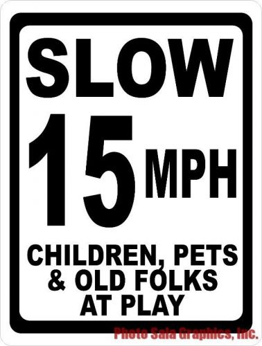 Slow 15 MPH Children Pets &amp; Old Folks at Play Sign. Size Options. Safe Community