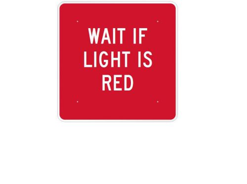36in X 36in &#034;WAIT IF LIGHT IS RED&#034; Sign
