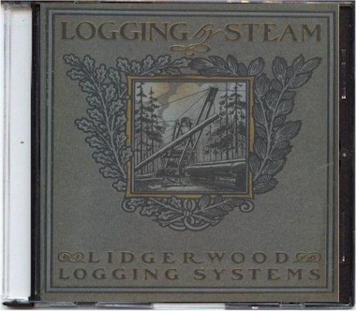 1905 Lidgerwood &#034;Logging by Steam&#034; Manual on CD - Logging Systems and more