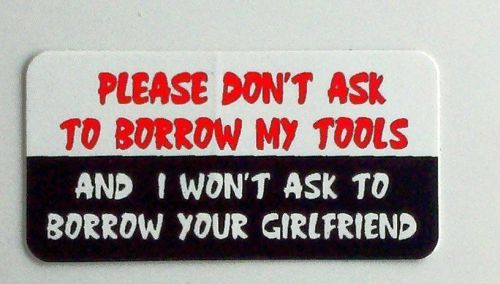 3 - Please Don&#039;t Ask To Borrow My Tools.... Hard Hat, Toolbox, Mechanic Sticker