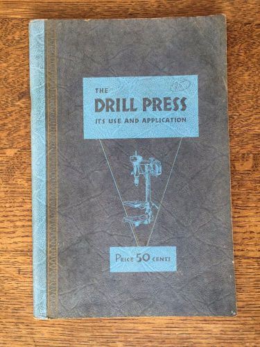 The Drill Press - It&#039;s Use And Application - Copyright 1934; First Edition!