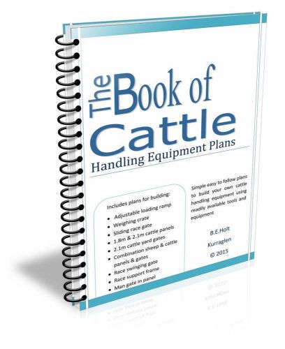 Cattle Handling Equipment Plans, Loading Ramp, Weigh Crate, Panels &amp; Gates Book