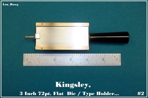 Kingsley Machine Holder, ( 3 Inch 72pt. Flat  Die / Type Holder )