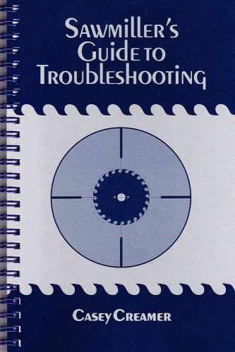 The sawmiller’s guide to troubleshooting, by casey creamer - professional tips for sale