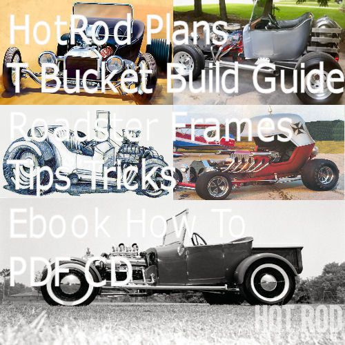 Hot Rod Plans T Bucket Build Guide Roadster Frames tips tricks PDF CD 57 Pgs.