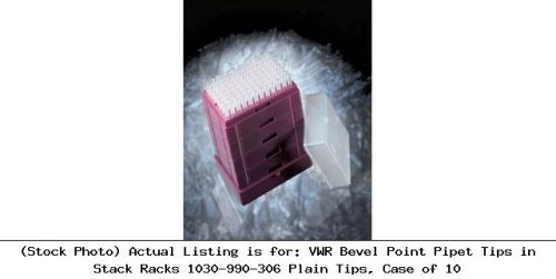 Vwr bevel point pipet tips in stack racks 1030-990-306 plain tips, case of 10 for sale