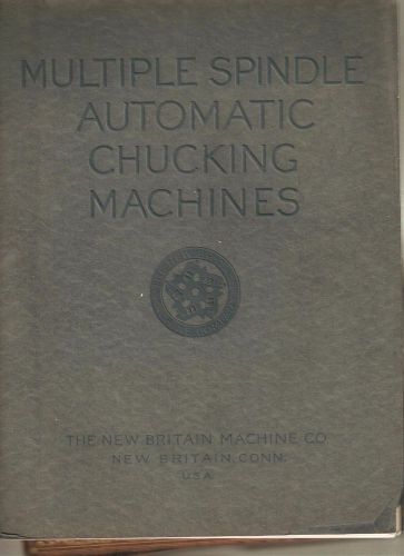 NEW BRITAIN, CT. MACHINE COMPANY, CHUCKING MACHINES, 1912, CATALOG IN GOOD COND.