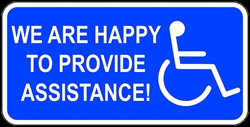 We Are Happy To Provide Assistance Sign 6&#034;x12&#034; ADA Compliant Aluminum Sign