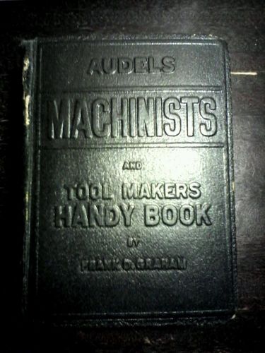 1950 Audels Machinists And Tool Makers Handy Book  Frank D. Graham.Complete.