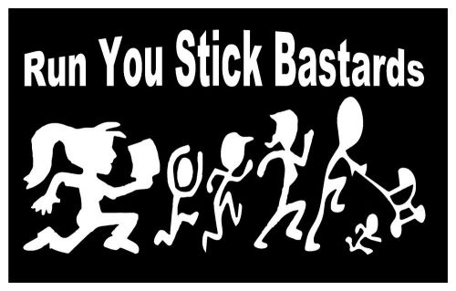 Run You Stick Bastards JDM Funny Vinyl Decal Car window Sticker laptop 7 inch
