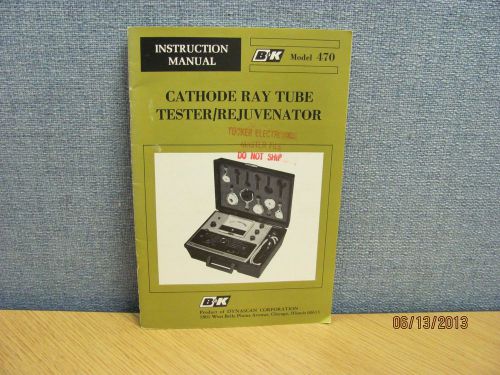 B+K MODEL 470: Cathode Ray Tube Tester / Rejuvenator - Instruction Manual #17416