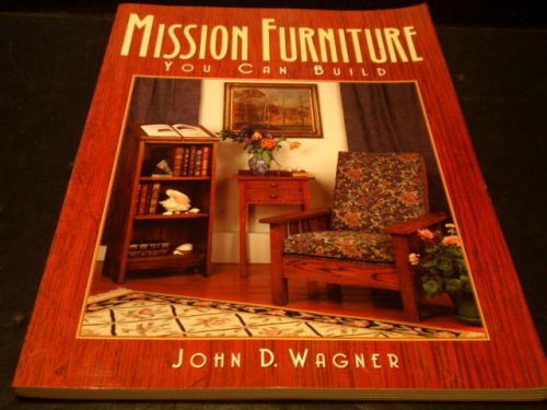 MISSION FURNITURE YOU CAN BUILD by JOHN WAGNER...1997 PHOTO ILLUSTRATED EDITION