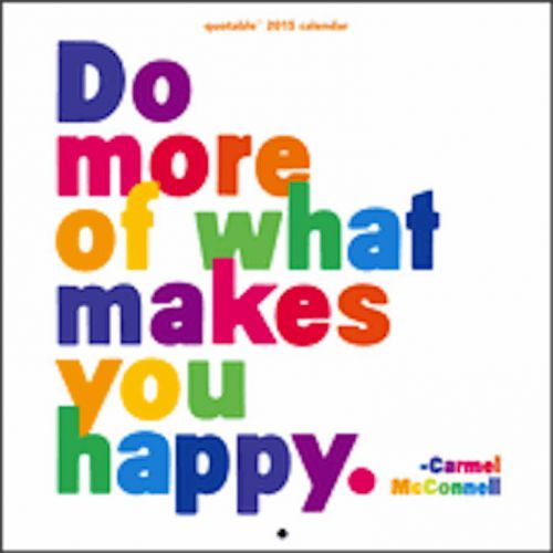 Quotable 2015 Calendar - &#034;Do More Of What Makes You Happy&#034;