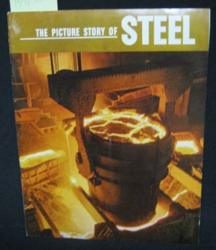 1956; The Picture Story of Steel; by the American Iron and Steel Institute Book