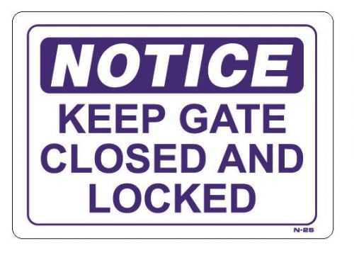 NOTICE KEEP GATE CLOSED AND LOCKED  10&#034;x14&#034; Sign N-25