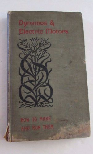 1905 Dynamos &amp; Electric Motors How To Make Them Book Hasluck Instruction Manual
