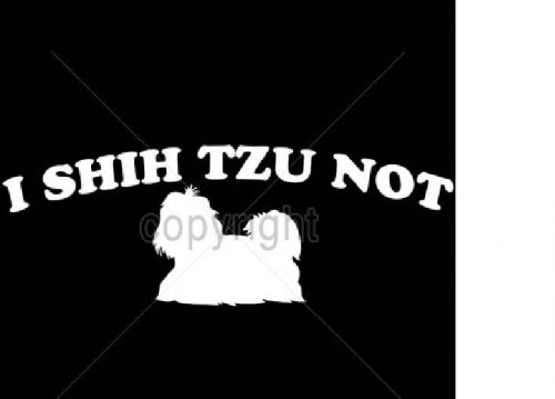 I Shih Tzu Not Funny Dog HEAT PRESS TRANSFER for T Shirt Sweatshirt Fabric 910