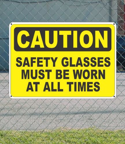 CAUTION Safety Glasses Must be Worn at All Times - OSHA Safety SIGN 10&#034; x 14&#034;