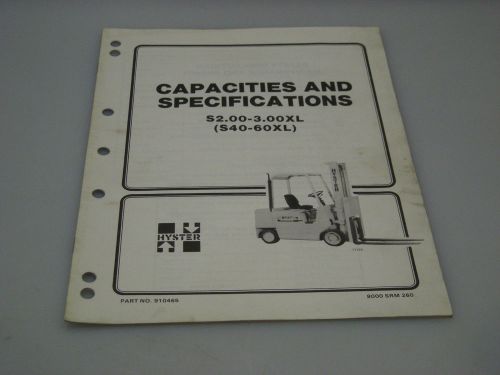 Hyster No. 910465 Capacities &amp; Specifications Manual For S2.00-3.00XL (S40-60XL)