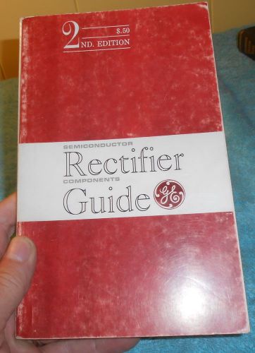 SEMI CONDUCTOR RECTIFIER COMPONENTS GUIDE GE 2ND EDITIONCOPYRIGHT 1962