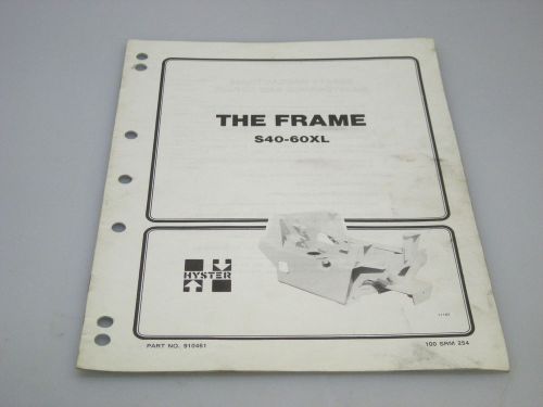 Hyster No. 910461 The Frame Manual For Model S40-60XL