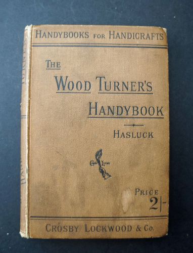 1887 THE WOOD TURNERS HANDYBOOK Hasluck Woodturning Wood Turning Lathe BOOK
