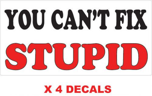 You can&#039;t fix stupid / roughneck hard hat oil field tool box helmet sticker x 4 for sale