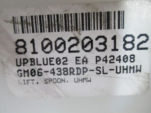 NEW GM06-438RDP-SL-UHMW UHMW LIFT SPOON D232467